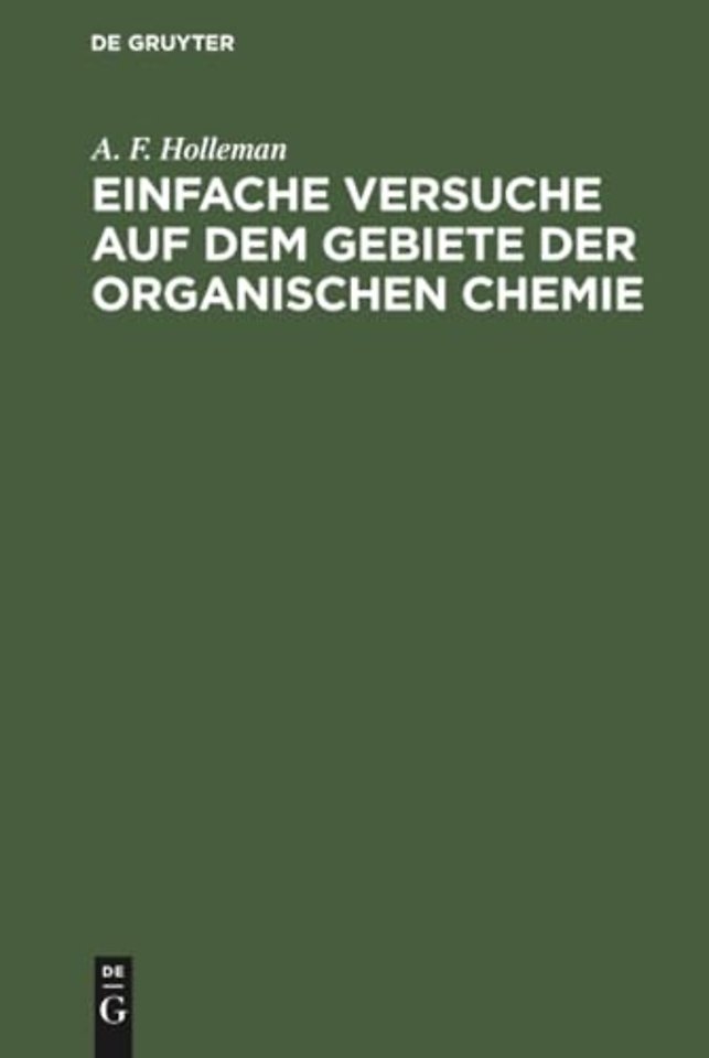 Einfache Versuche auf dem Gebiete der organische – Eine Anleitung für Studierende, Lehrer an höheren Schulen und Seminaren sowie zum Selbstunterricht