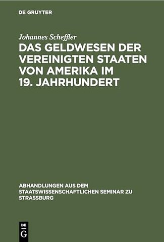Das Geldwesen der Vereinigten Staaten von Amerik – Vom Standpunkte des Staates im Überblick