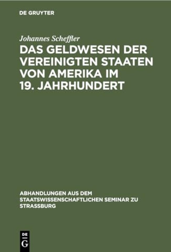 Das Geldwesen der Vereinigten Staaten von Amerik – Vom Standpunkte des Staates im Überblick