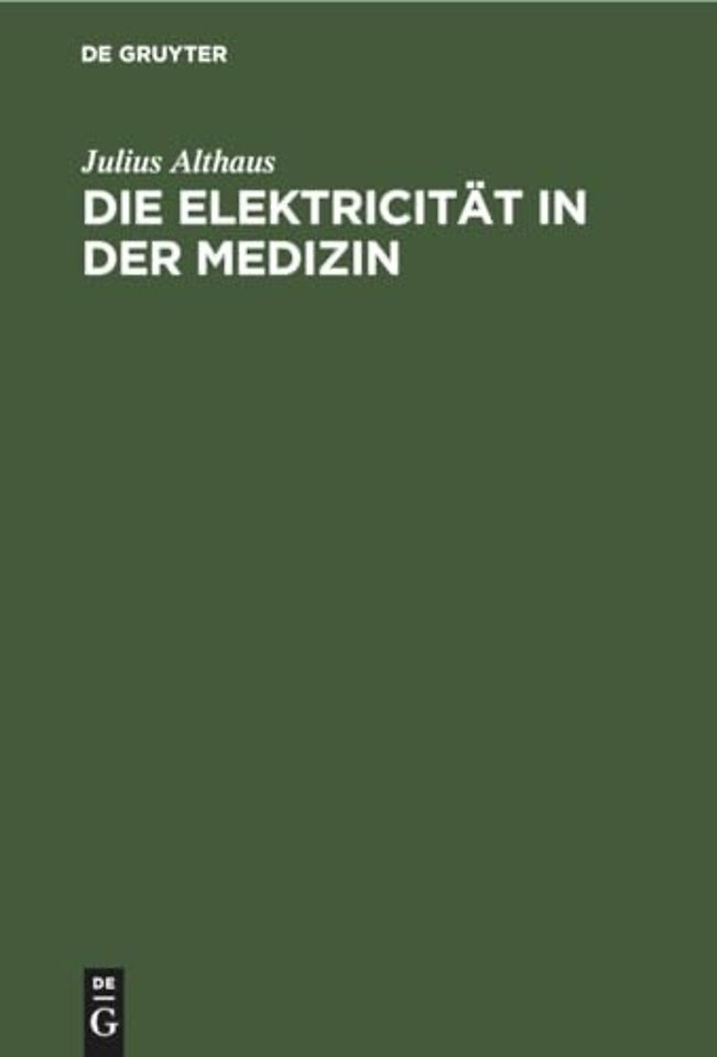 Die Elektricität in der Medizin – Mit besonderer Rücksicht auf Physiologie, Diagnostik und Therapie