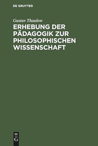 Erhebung der Pädagogik zur philosophischen Wisse – Oder Einleitung in die Philosophie der Pädagogik. Zum Behuf seiner Vorlesungen