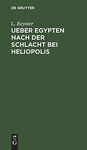 Ueber Egypten nach der Schlacht bei Heliopolis – Nebst allgemeinen Bemerkungen über die physische und politische Beschaffenheit dieses Landes