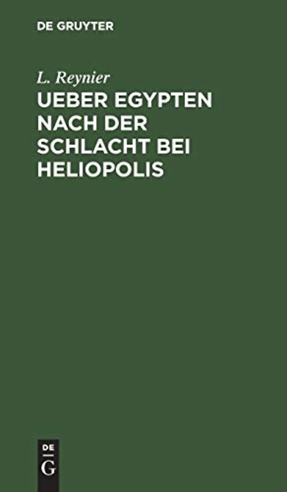 Ueber Egypten nach der Schlacht bei Heliopolis – Nebst allgemeinen Bemerkungen über die physische und politische Beschaffenheit dieses Landes