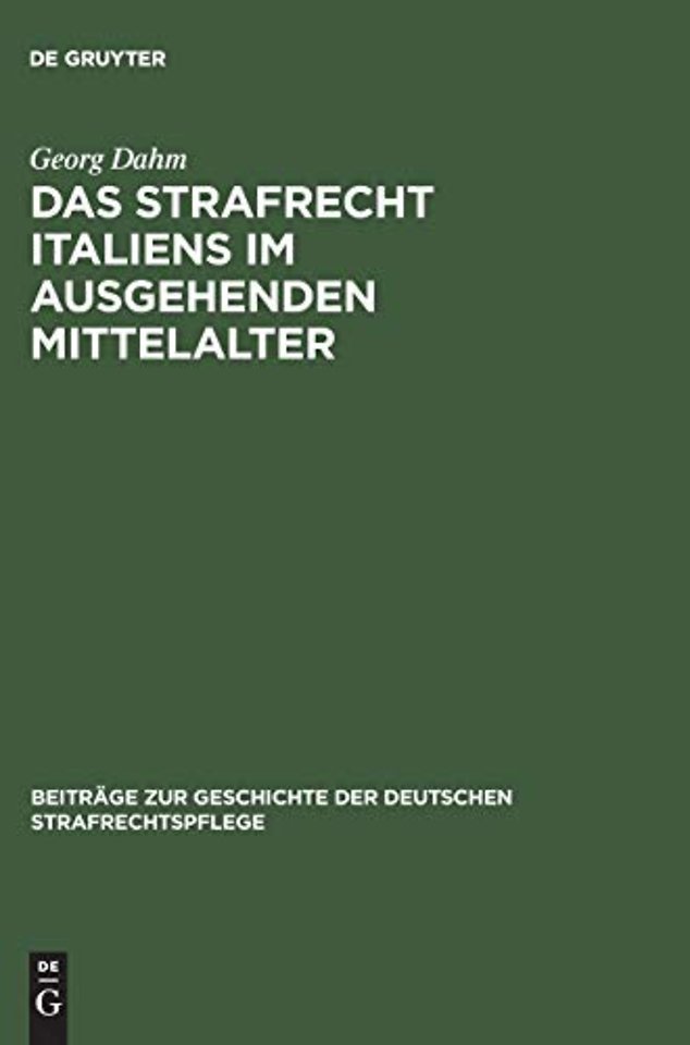 Das Strafrecht Italiens im ausgehenden Mittelalt – Untersuchungen über die Beziehungen zwischen Theorie und Praxis im Strafrecht des Spätmittelalt