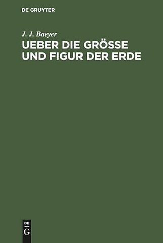 Ueber die Grösse und Figur der Erde – Eine Denkschrift zur Begründung einer mittel–europäischen Gradmessung