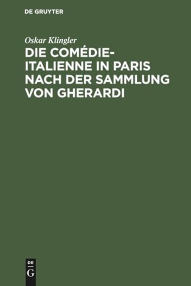Die Comédie–Italienne in Paris nach der Sammlung – Ein Beitrag zur Litteratur– und Sittengeschichte Frankfreichs im siebzehnten Jahrhundert