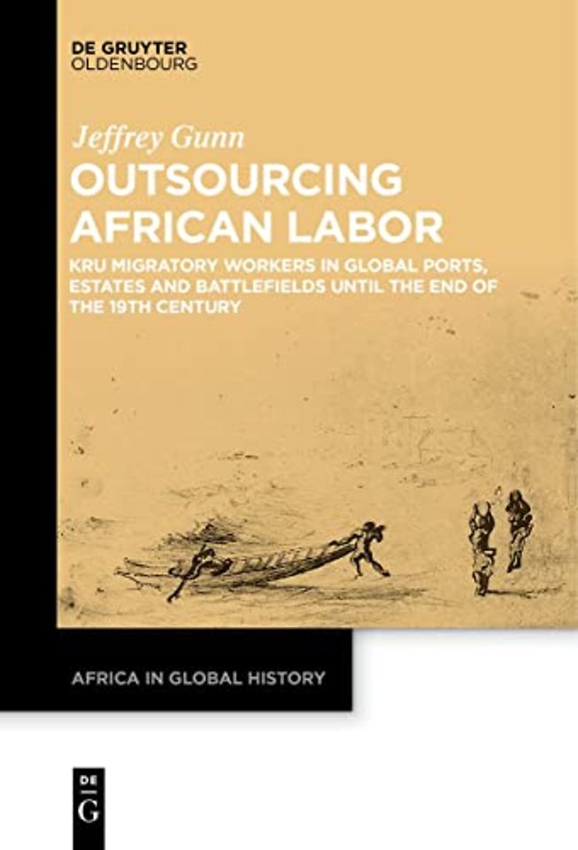 Outsourcing African Labor – Kru Migratory Workers in Global Ports, Estates and Battlefields until the End of the 19th Century