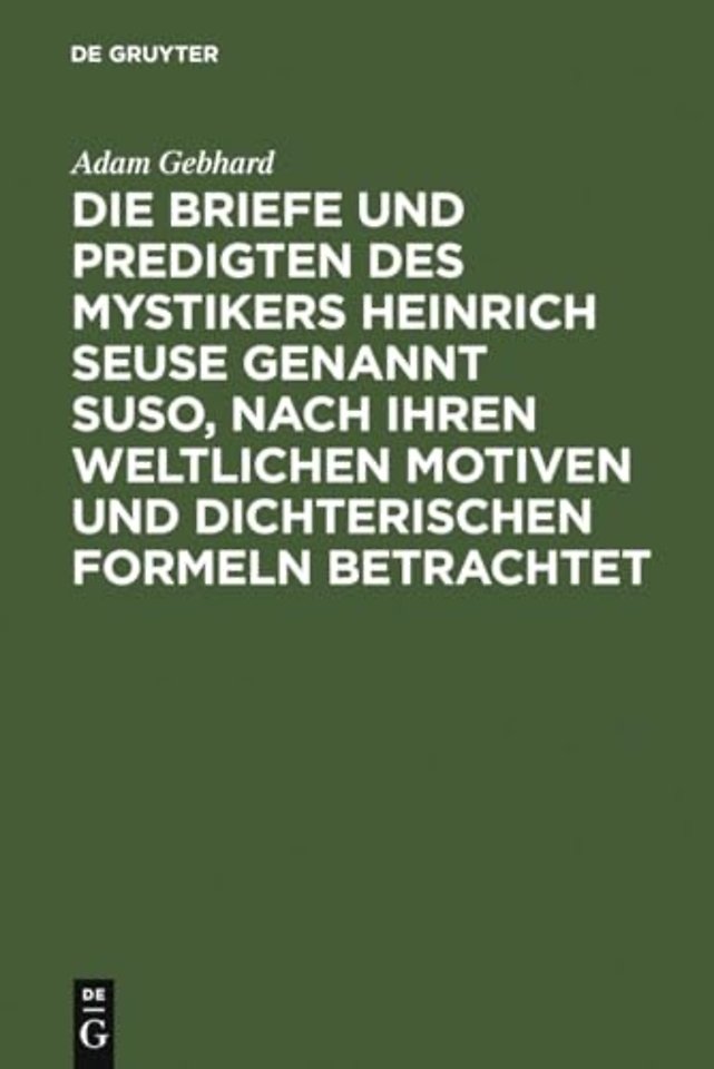 Die Briefe Und Predigten Des Mystikers Heinrich Seuse Genannt Suso, Nach Ihren Weltlichen Motiven Und Dichterischen Formeln Betrachtet