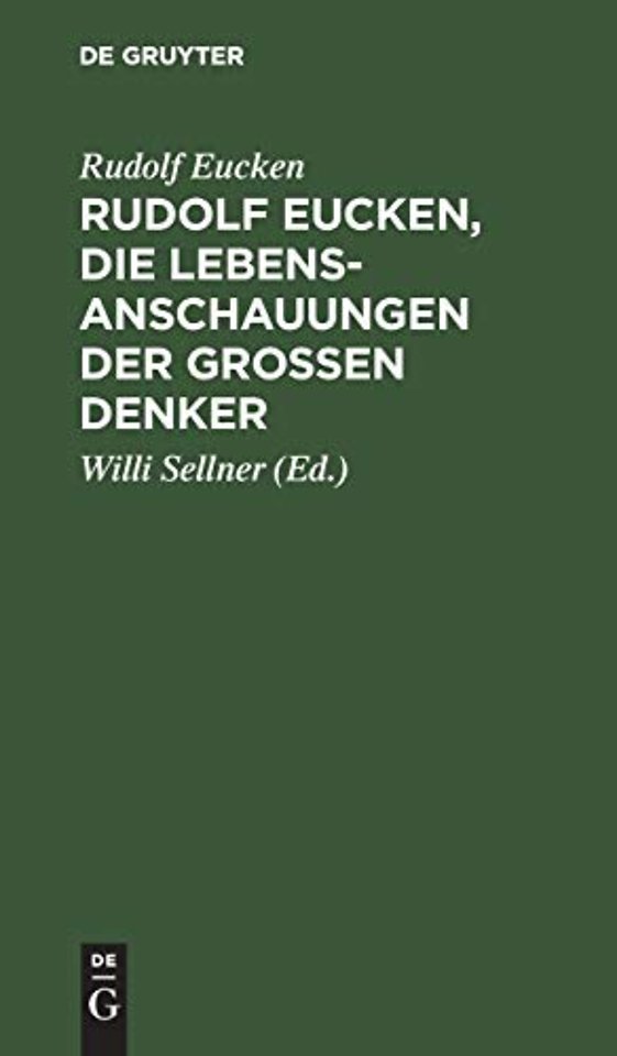 Rudolf Eucken, die Lebensanschauungen der groβen – Auswahl mit verknüpfendem Text. Zum Schulgebrauch und zum Selbststudium