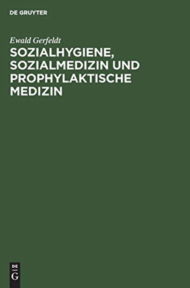 Sozialhygiene, Sozialmedizin und prophylaktische – Für Studierende und Ärzte sowie zum Gebrauch in der Gesundheitsfürsorge und Sozialpolitik