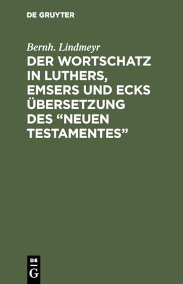 Der Wortschatz in Luthers, Emsers und Ecks Übers – Ein Beitrag zur Geschichte der neuhochdeutschen Schriftsprache