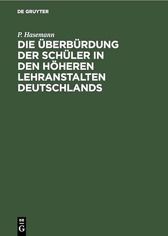 Die Überbürdung der Schüler in den höheren Lehra – Mit Beziehung auf die Wehrhaftigkeit des deutschen Volkes
