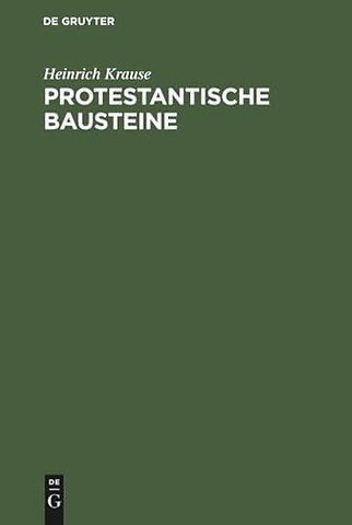 Protestantische Bausteine – Leben und Wirken des Dr. theol. Heinrich Krause, nebst einer Auswahl aus seinen publicistischen Arbeiten