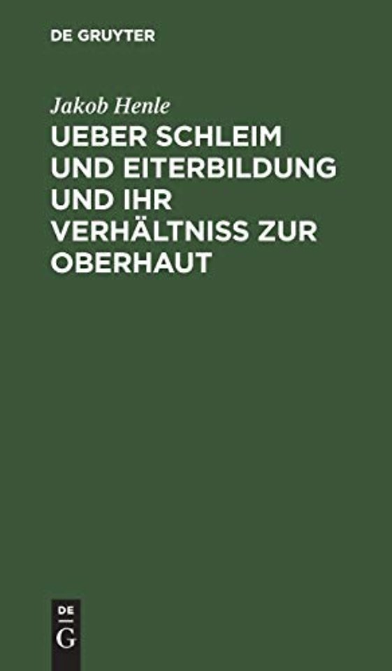 Ueber Schleim und Eiterbildung und ihr Verhältni – Vorgelesen in der Sitzung der Hufeland. med.–chirurg. Gesellschaft d. 16. Februar 1838