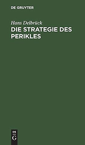 Die Strategie des Perikles – Erläutert durch die Strategie Friedrichs des Groβen. Mit einem Anhang über Thucydides und Kleon