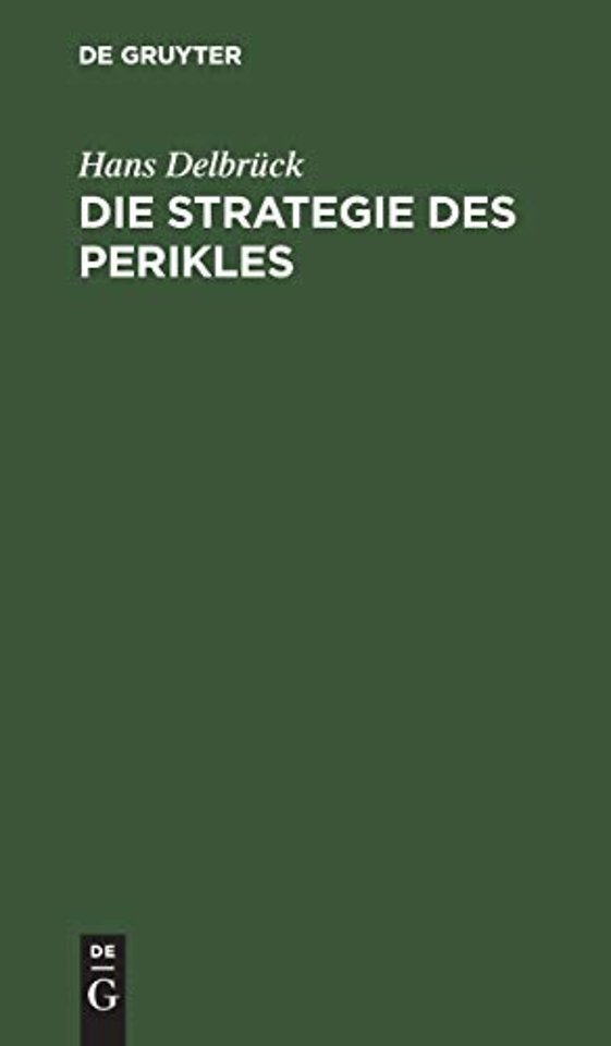 Die Strategie des Perikles – Erläutert durch die Strategie Friedrichs des Groβen. Mit einem Anhang über Thucydides und Kleon