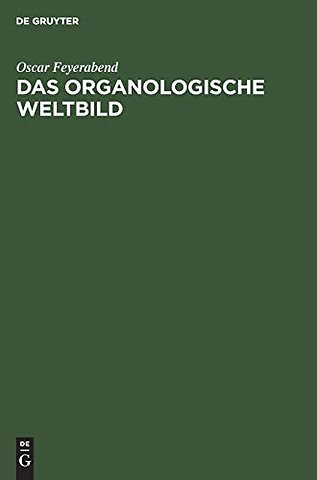 Das organologische Weltbild – Eine philosophisch–naturwissenschaftliche. Theorie des Organischen