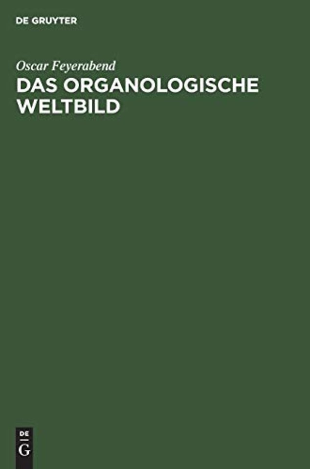 Das organologische Weltbild – Eine philosophisch–naturwissenschaftliche. Theorie des Organischen
