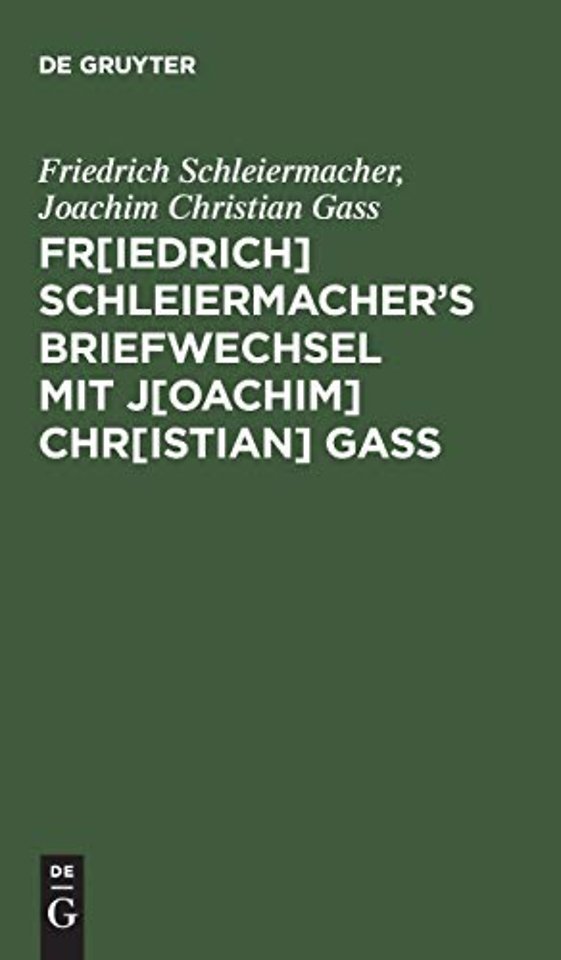 Fr[iedrich] Schleiermacher's Briefwechsel mit J[oachim] Chr[istian] Gaß