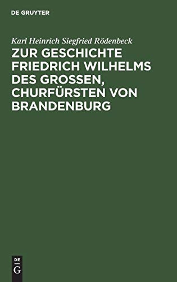 Zur Geschichte Friedrich Wilhelms Des Großen, Churfursten Von Brandenburg