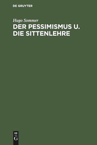 Der Pessimismus u. die Sittenlehre – Gekrönte Preisschrift der Teyler`schen Theolog. Gesellschaft zu Haarlem