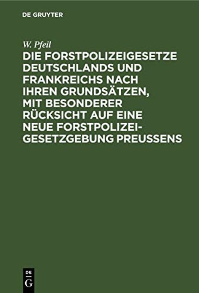 Die Forstpolizeigesetze Deutschlands und Frankre – Für Forstmänner, Kameralisten und Landstände