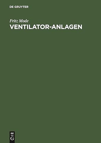 Ventilator–Anlagen – Mit Anwendungen aus dem gesamten Gebiete lufttechnischer Betriebe. Handbuch für Ingenieure, Architekten und Studieren
