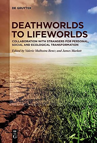 Deathworlds to Lifeworlds – Collaboration with Strangers for Personal, Social and Ecological Transformation