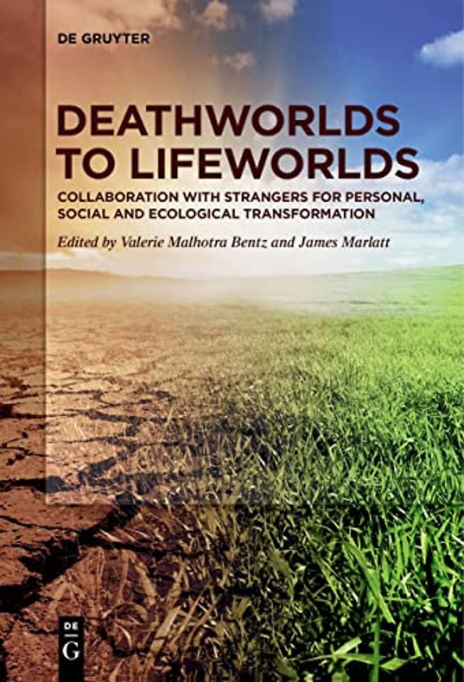 Deathworlds to Lifeworlds – Collaboration with Strangers for Personal, Social and Ecological Transformation