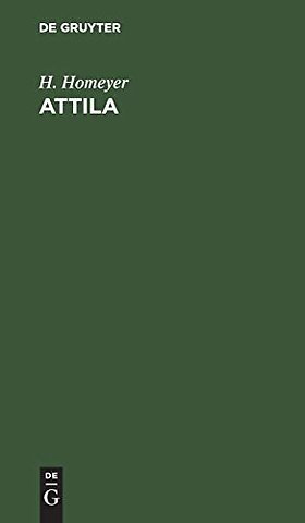 Attila – Der Hunnenkönig von seinen Zeitgenossen dargestellt. Ein Beitrag zur Wertung geschichtlicher Gröβe