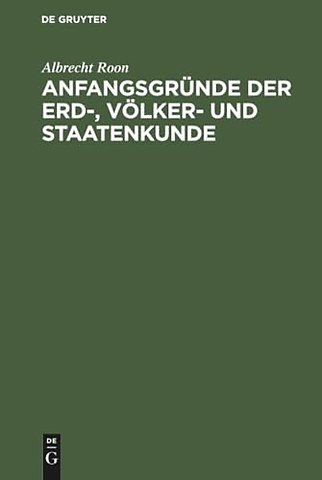 Anfangsgründe der Erd–, Völker– und Staatenkunde – Ein Leitfaden für Schüler von Gymnasien, Militair– und höheren Bürgerschulen; für einen stu