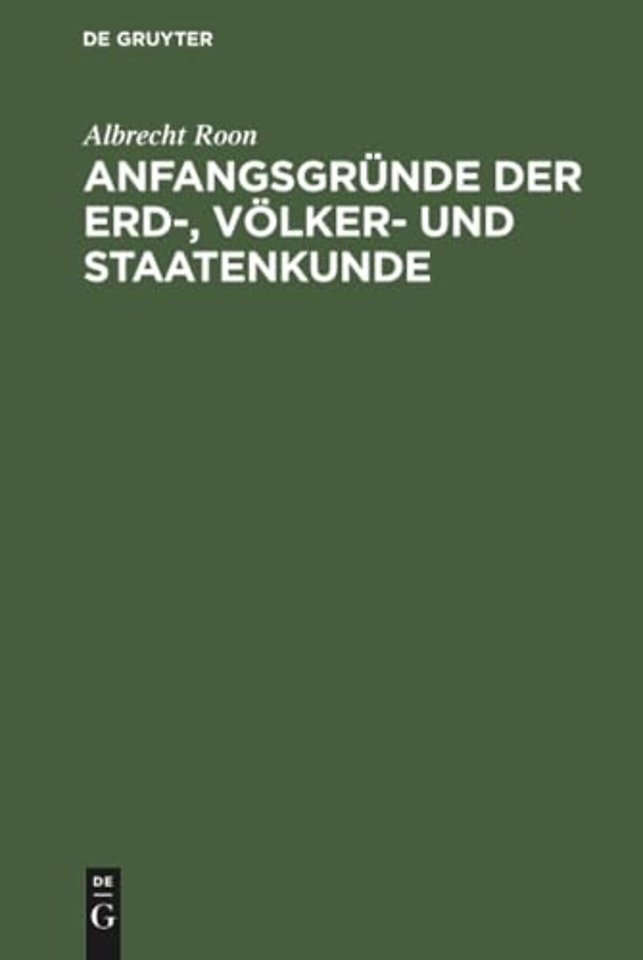 Anfangsgründe der Erd–, Völker– und Staatenkunde – Ein Leitfaden für Schüler von Gymnasien, Militair– und höheren Bürgerschulen; für einen stu
