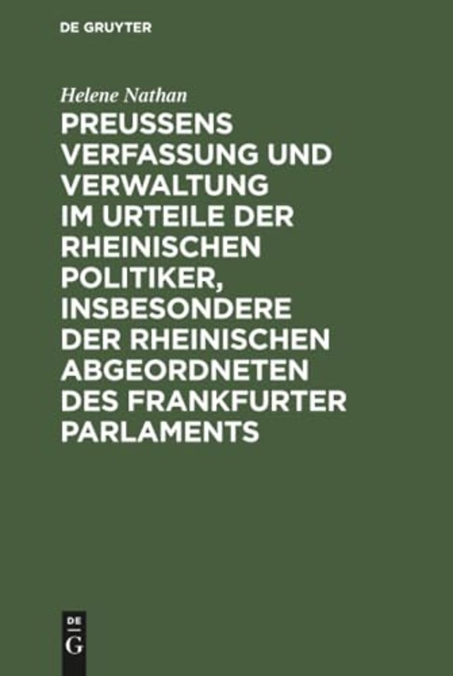 Preussens Verfassung Und Verwaltung Im Urteile Der Rheinischen Politiker, Insbesondere Der Rheinischen Abgeordneten Des Frankfurter Parlaments
