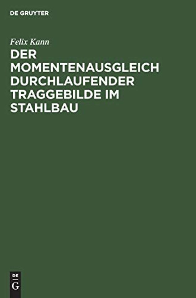 Der Momentenausgleich durchlaufender Traggebilde – Eine neue Statik als Grundlage für wirtschaftliches Konstruieren. Formeln und Tafeln