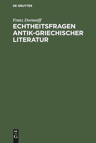 Echtheitsfragen antik–griechischer Literatur – Rettungen des Theognis, Phokylides, Hekataios, Choirilos