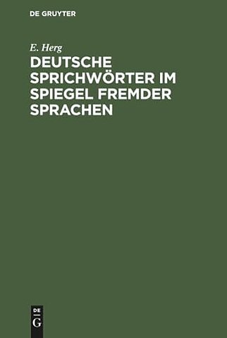 Deutsche Sprichwörter im Spiegel fremder Sprache – Unter Berücksichtigung des Englischen, Französischen, Italienischen, Lateinischen und Spa