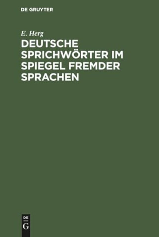 Deutsche Sprichwörter im Spiegel fremder Sprache – Unter Berücksichtigung des Englischen, Französischen, Italienischen, Lateinischen und Spa