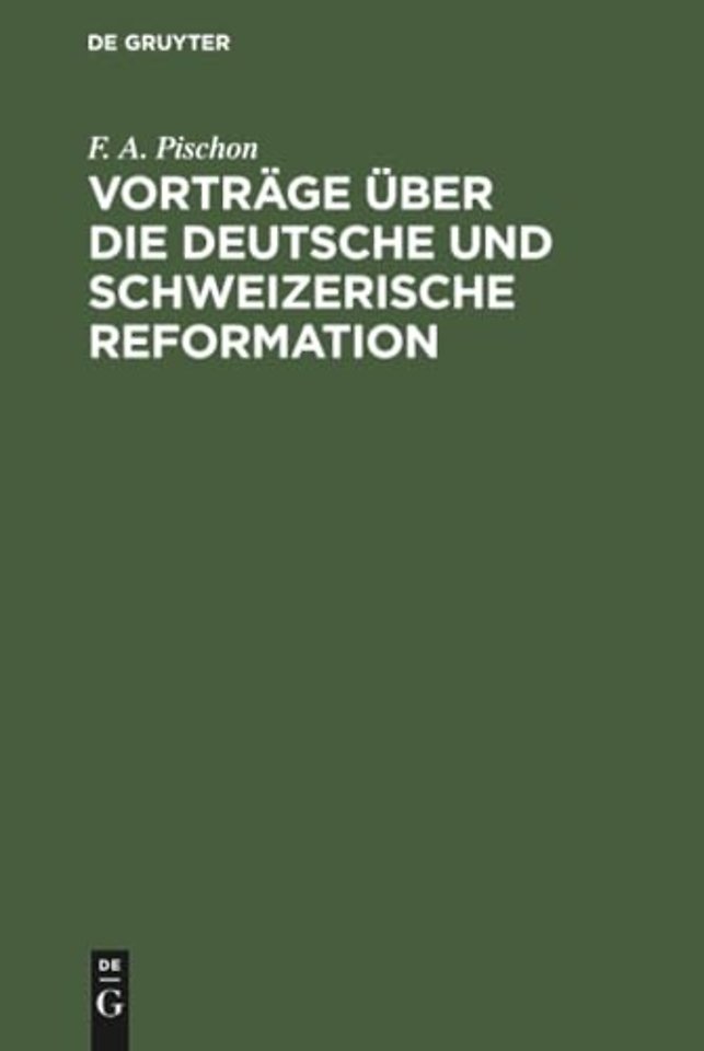 Vorträge über die deutsche und schweizerische Re – Mit besonderer Beziehung auf die symbolischen Schriften der lutherischen und reformirten Kirche