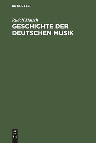 Geschichte der deutschen Musik – Ihre Formen, ihr Stil und ihre Stellung im deutschen Geistes– und Kulturleben