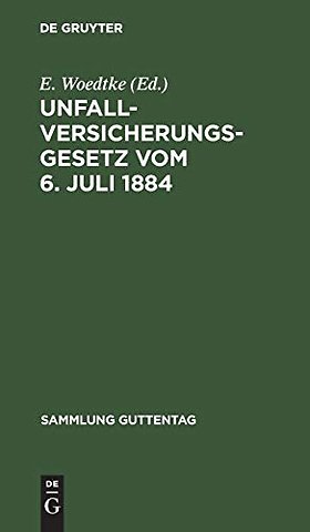 Unfallversicherungsgesetz vom 6. Juli 1884 – Gesetz über die Ausdehnung der Unfall– und Krankenversicherung vom 28. Mai 1885