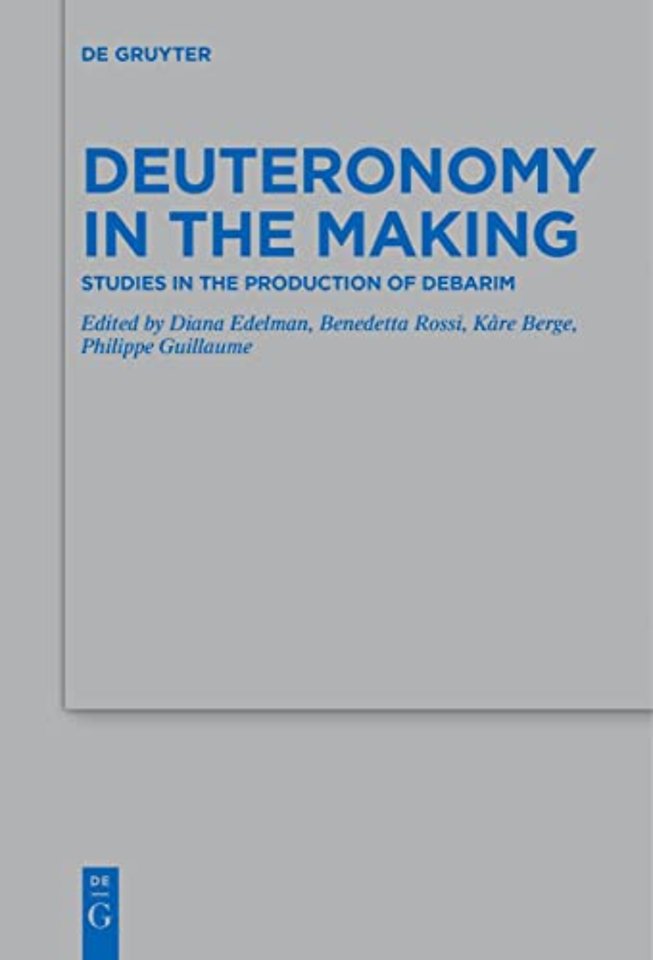 Deuteronomy in the Making – Studies in the Production of Debarim