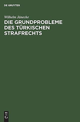 Die Grundprobleme des türkischen Strafrechts – Eine rechtsvergleichende Darstellung