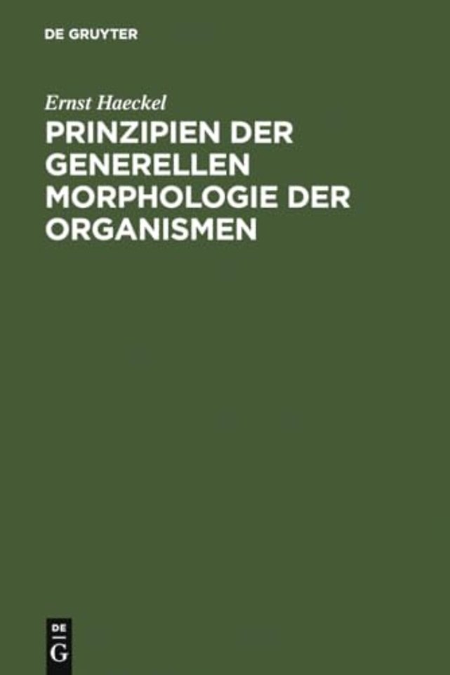 Prinzipien der generellen Morphologie der Organi – wörtlicher Abdruck eines Teiles der 1866 erschienenen generellen Morphologie (Allgemeine Gr
