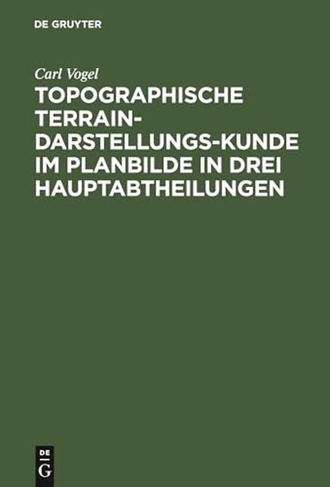 Topographische Terrain-Darstellungs-Kunde im Planbilde in drei Hauptabtheilungen