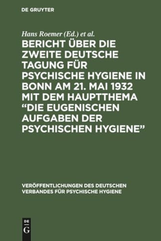 Bericht Uber Die Zweite Deutsche Tagung Fur Psychische Hygiene in Bonn Am 21. Mai 1932 Mit Dem Hauptthema "Die Eugenischen Aufgaben Der Psychischen Hygiene"