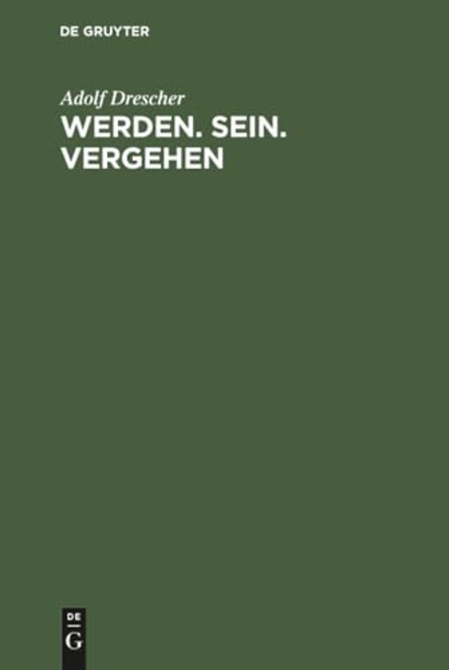 Werden. Sein. Vergehen – Zur Grundlegung der Philosophie auf naturwissenschaftlicher Basis