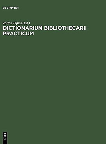 Dictionarium bibliothecarii practicum – Ad usum internationalem in XX linguis / Wörterbuch des Bibliothekars in zwanzig Sprachen / The Librarian`