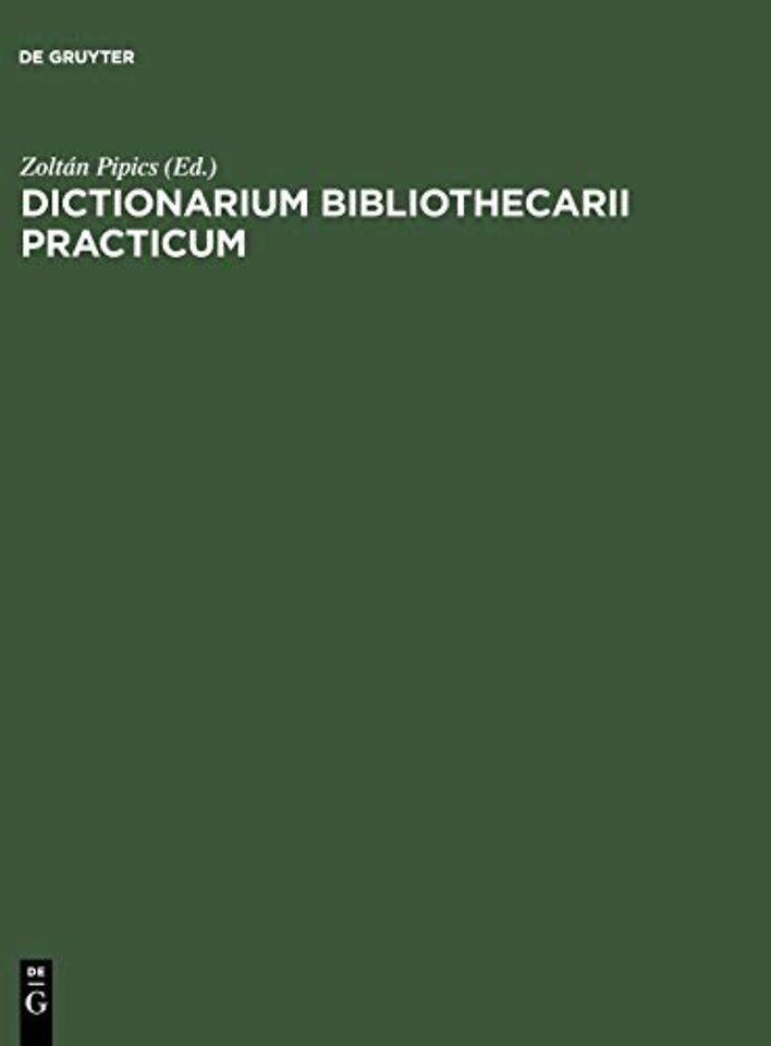 Dictionarium bibliothecarii practicum – Ad usum internationalem in XX linguis / Wörterbuch des Bibliothekars in zwanzig Sprachen / The Librarian`