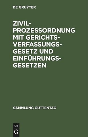 Zivilprozeβordnung mit Gerichtsverfassungsgesetz – In der Fassung nach den Gesetzen vom 17. Mai 1898 und der Bekanntmachung des Reichskanzlers vom 20.