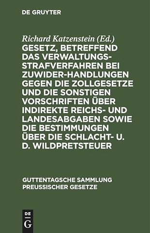 Gesetz, Betreffend Das Verwaltungsstrafverfahren Bei Zuwiderhandlungen Gegen Die Zollgesetze Und Die Sonstigen Vorschriften Uber Indirekte Reichs- Und Landesabgaben Sowie Die Bestimmungen Uber Die Schlacht- U. D. Wildpretsteuer